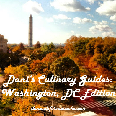Dani’s Culinary Travel Guides: Washington, DC Edition